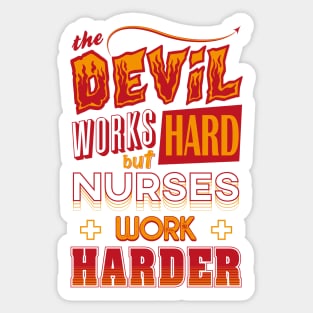 The Devil works hard but NURSES work harder Sticker